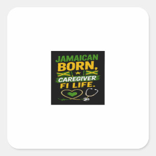 Jamaican Born Caregiver for Life  Square Sticker