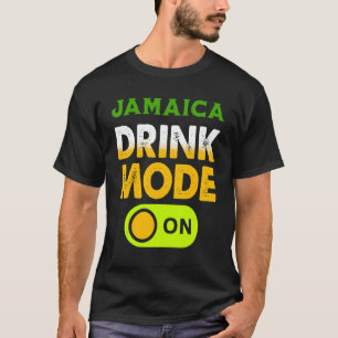 Jamaican Drink Mode On Drinking Jamaica T-Shirt