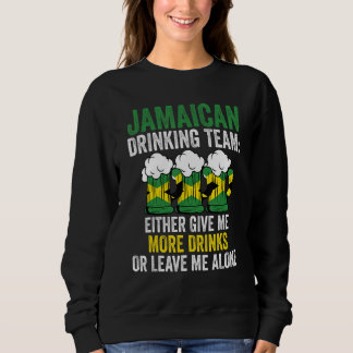 Jamaican drinking team give Jamaica Jamaican drink Sweatshirt