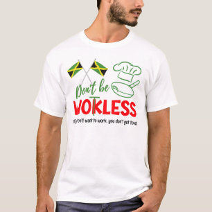 Jamaican Patois Humour DON'T BE WOKLESS (Wotless) T-Shirt