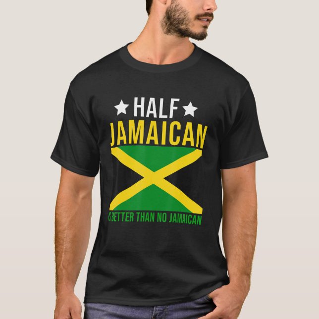 Jamaican Roots Half Jamaican Is Better Than No Jam T-Shirt (Front)