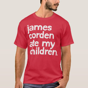James Corden Ate My Children T-Shirt