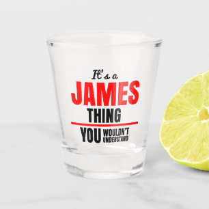 James thing you wouldn't understand shot glass