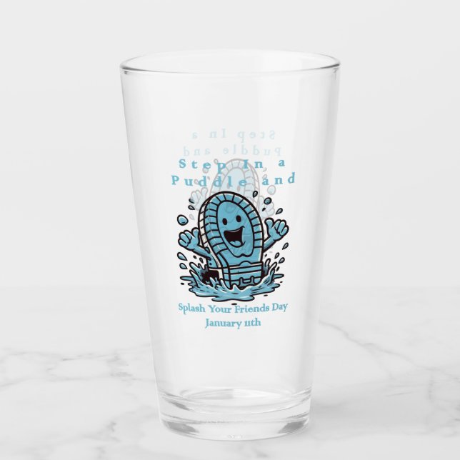 Jan 11th - Step In A Puddle And Splash Your Friend Glass (Front)