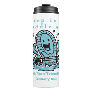 Jan 11th - Step In A Puddle And Splash Your Friend Thermal Tumbler