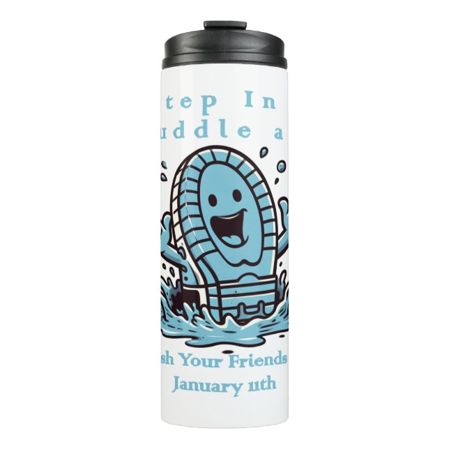Jan 11th - Step In A Puddle And Splash Your Friend Thermal Tumbler (Front)