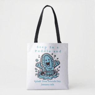 Jan 11th - Step In A Puddle And Splash Your Friend Tote Bag