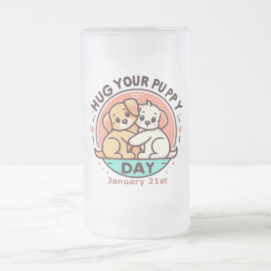 Jan 21st - Hug Your Puppy Day Frosted Glass Beer Mug