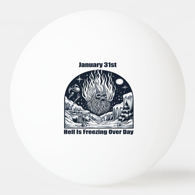 Jan 31st - Hell Is Freezing Over Day Ping Pong Ball (Front)