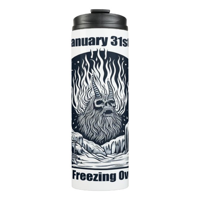 Jan 31st - Hell Is Freezing Over Day Thermal Tumbler (Front)