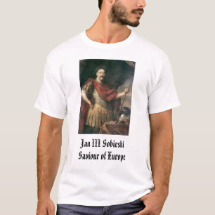 Jan III Sobieski, Jan III SobieskiSaviour of Eu... T-Shirt
