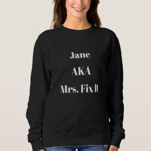Jane Aka Mrs  Fit It   Sarcastic Diy Saying Sweatshirt