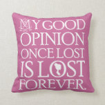 Jane Austen Pride and Prejudice Throw Pillow<br><div class="desc">My good opinion once lost is lost forever.  Jane Austen Pride and Prejudice book lover throw pillow gift.</div>