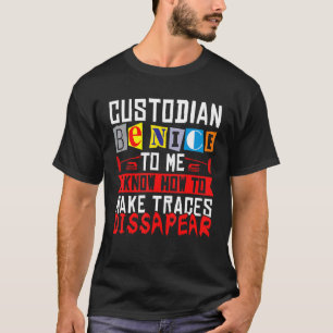 Janitor Cleaner Custodian Be Nice To Me I Know How T-Shirt