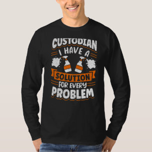 Janitor Cleaner Custodian I Have A Solution For Ev T-Shirt