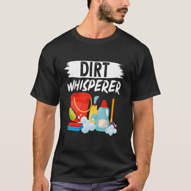 Janitor Cleaner Dirt Whisperer T-Shirt (Front)