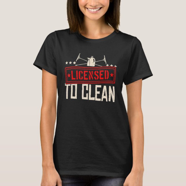 Janitor Cleaner Licensed To Clean T-Shirt (Front)