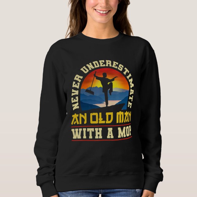 Janitor Cleaner Never Underestimate An Old Man Wit Sweatshirt (Front)