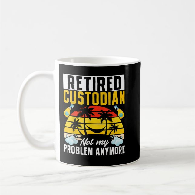Janitor Cleaner Retired Custodian Not My Problem A Coffee Mug (Left)