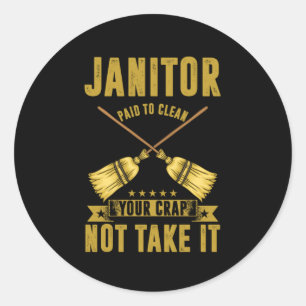Janitor Paiod To Clean Janitors Cleaners Gift Classic Round Sticker