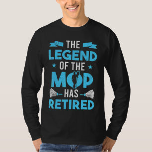 Janitor The Legend Of The Mop Has Retired Senior C T-Shirt