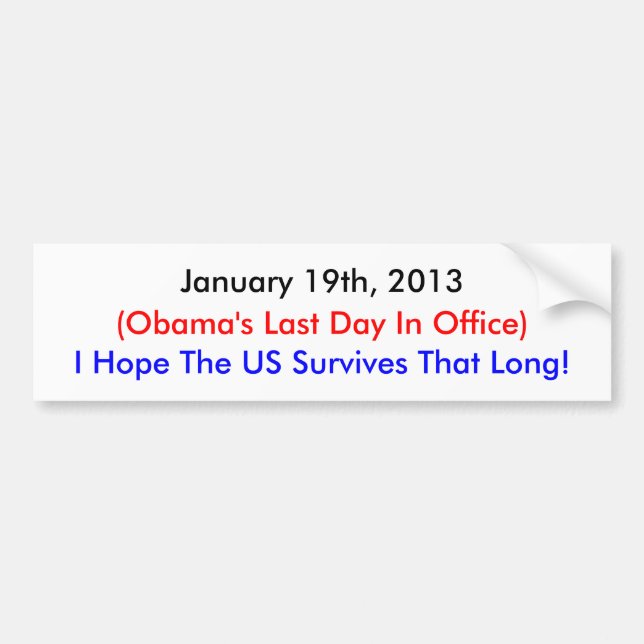January 19th, 2013 , Obama's Last Day Bumper Sticker (Front)