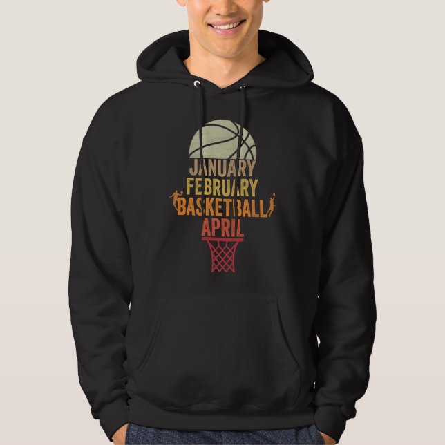 January February Basketball April  Basketball Seas Hoodie (Front)