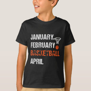 January February Basketball April Fun Apparel T-Shirt