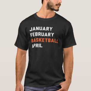 January February Basketball April Madness College T-Shirt