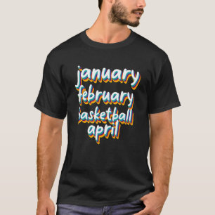 January February Basketball April Retro Apparel T-Shirt
