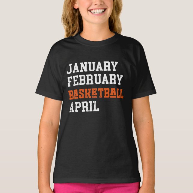 January February Basketball April T-Shirt (Front)