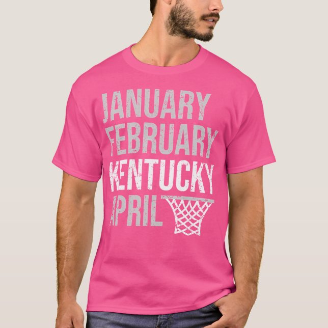 January February Kentucky April March Basketball M T-Shirt (Front)