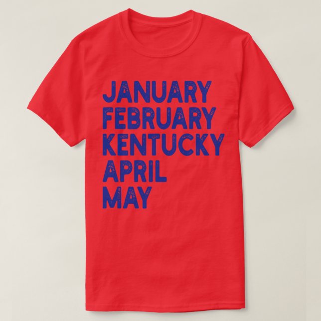 january february kentucky april may TShirt 1 (Design Front)
