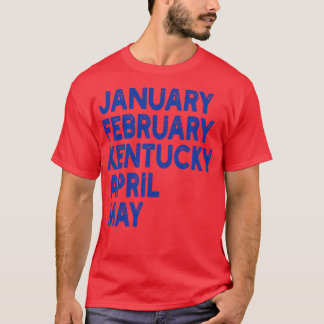 january february kentucky april may TShirt 1