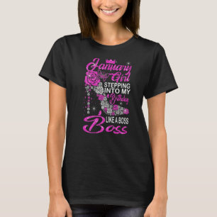 January Girl Stepping Into My Birthday Like A Boss T-Shirt