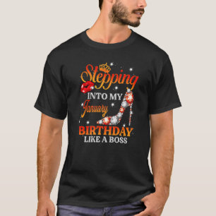 January Girl Stepping Into My Happy Birthday Like T-Shirt