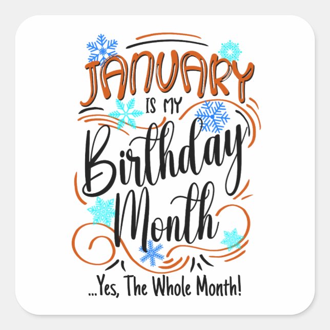 January is my Birthday Month. Yes, The Whole Month Square Sticker (Front)