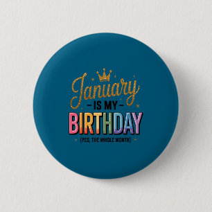 January Is My Birthday Yes The Whole Month  6 Cm Round Badge