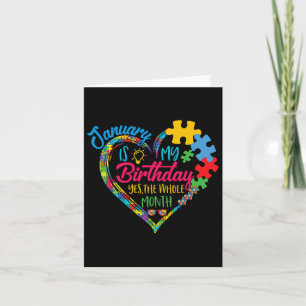January Is My Birthday Yes The Whole Month Autism Card