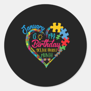January Is My Birthday Yes The Whole Month Autism Classic Round Sticker