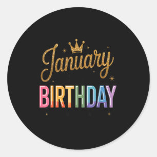 January Is My Birthday Yes The Whole Month Classic Round Sticker