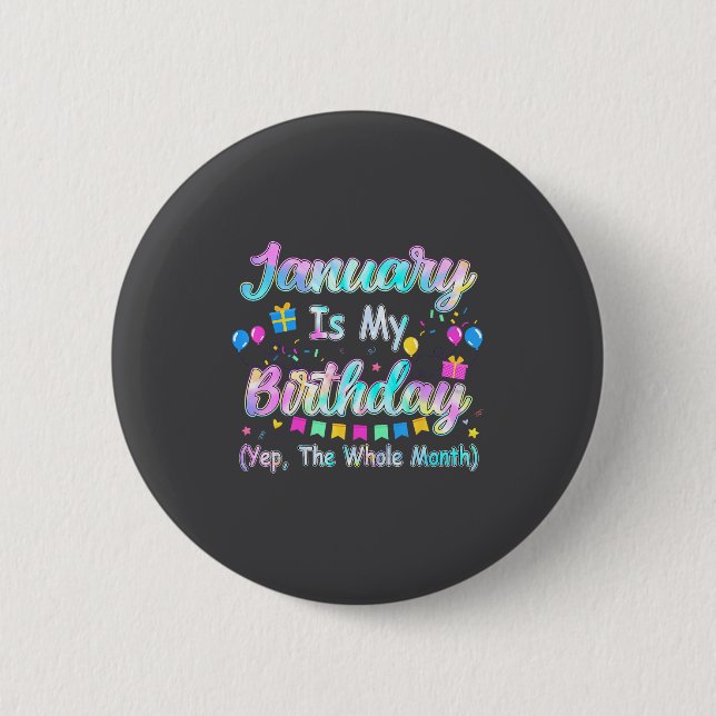 January Is My Birthday Yes The Whole Month January 6 Cm Round Badge (Front)