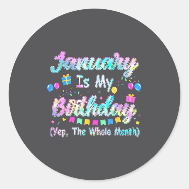 January Is My Birthday Yes The Whole Month January Classic Round Sticker (Front)