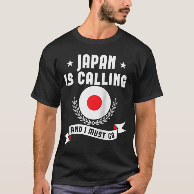 Japan Is Calling And I Must Go Souvenirs Japanese  T-Shirt (Front)