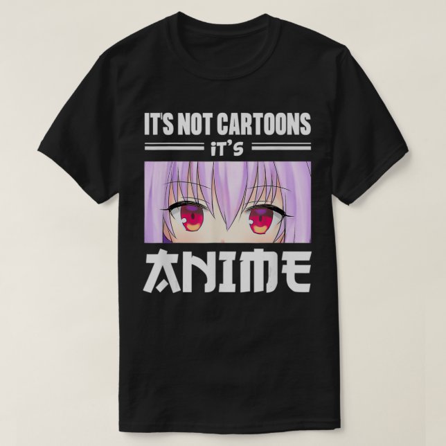 Japanese Anime Lover  It's Not Cartoons It's Anime T-Shirt (Design Front)