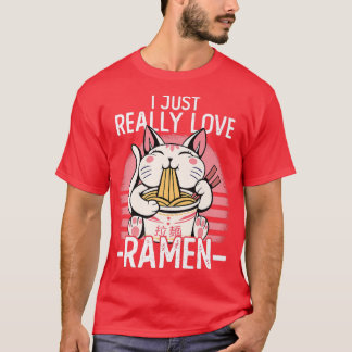 Japanese Noodles I Just Really Love Ramen Kawaii C T-Shirt