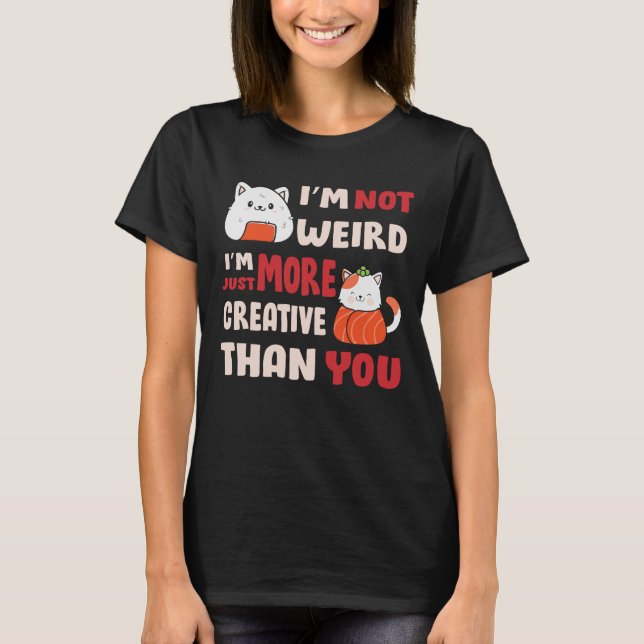 Japanese Sushi Cat I'm Not Weird T-Shirt (Front)