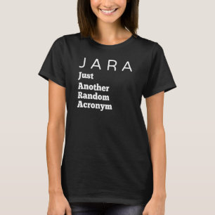 Jara Just Another Random Acronym Randomly T-Shirt