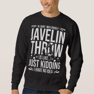 Javelin Throwing Track And Field Spear Thrower Tra Sweatshirt
