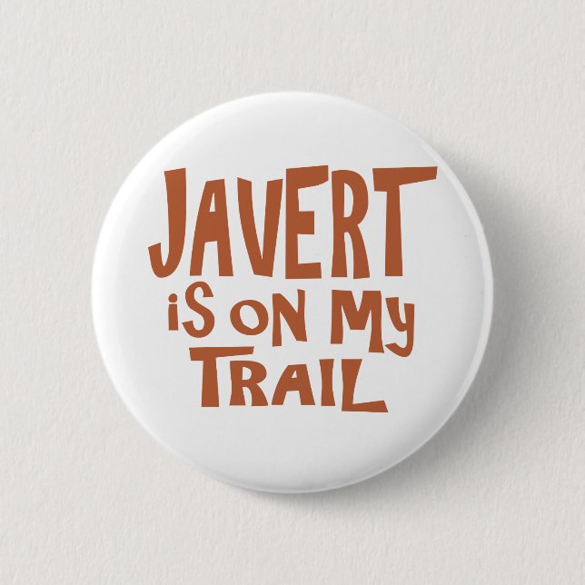 Javert is on my Trail 6 Cm Round Badge (Front)